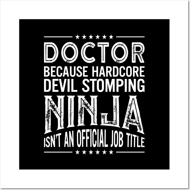 Doctor Because Hardcore Devil Stomping Ninja Isn't An Official Job Title Wall Art by RetroWave